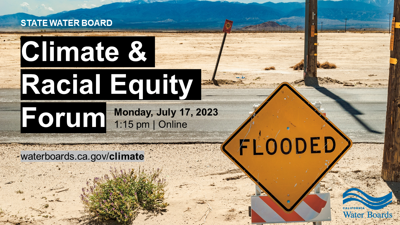 State Water Board Climate and Racial Equity Virtual Forum on Monday July 	17, 2023, at 1:15pm to 4pm